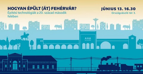 Hogyan épült (át) Fehérvár? - Kiss Lajos és Kámán Béla előadása a VárosKép kiállításon